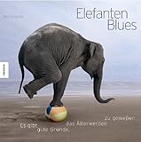 Elefantenblues: Es gibt gute Gründe, das Älterwerden zu genießen by Bob Elsdale