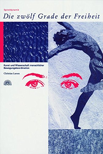 Download Die Zwölf Grade der Freiheit: Spiraldynamik. Kunst und Wissenschaft menschlicher Bewegungskoordination Download Die Zwölf Grade der Freiheit: Spiraldynamik. Kunst und Wissenschaft menschlicher Bewegungskoordination