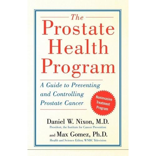 The Prostate Health Program: A Guide to Preventing and Controlling Prostate Cancer by M.D. Daniel Nixon M.D. (2007-07-27)
