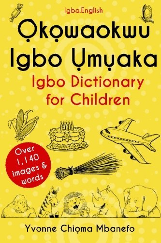 Okowaokwu Igbo Umuaka : Igbo Dictionary for Children by Yvonne C Mbanefo (2016-03-02)