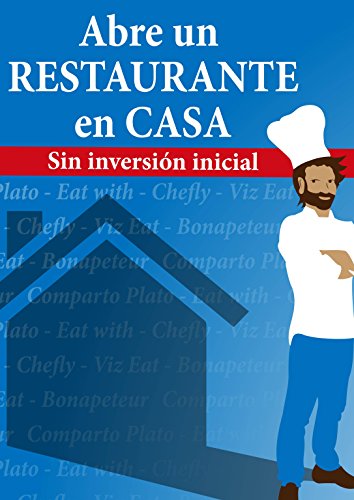 Abre un Restaurante en Casa: Sin Inversión inicial (Spanish Edition)