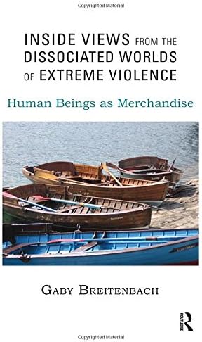 Inside Views from the Dissociated Worlds of Extreme Violence: Human Beings as Merchandise