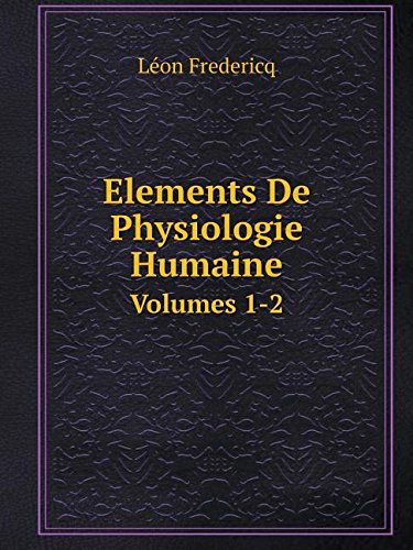 Elements de Physiologie Humaine Volumes 1-2 francais Elements de Physiologie Humaine Volumes 1-2 francais