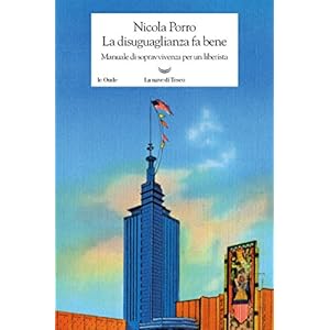 La disuguaglianza fa bene: Manuale di sopravvivenza per un liberista
