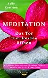Meditation: Das Tor zum Herzen öffnen - Mit einem Vorwort von Elizabeth Gilbert, Autorin von EAT, PRAY, LOVE by 