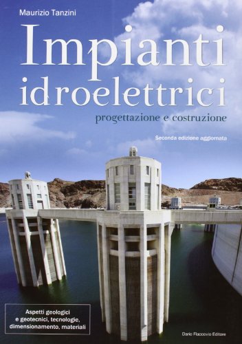 Impianti idroelettrici. Progettazione e costruzione Impianti idroelettrici. Progettazione e costruzione