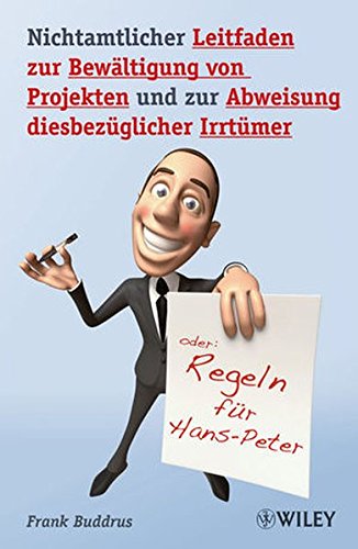 Nichtamtlicher Leitfaden zur Bewältigung von Projekten und zur Abweisung diesbezüglicher Irrtümer: Regeln für Hans-Peter