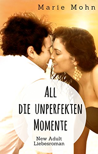 All die unperfekten Momente: New Adult Liebesroman (Alle Momente 2) von [Mohn, Marie]
