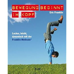 Bewegung beginnt im Kopf: Locker, leicht, dynamisch mit der Franklin-Methode®