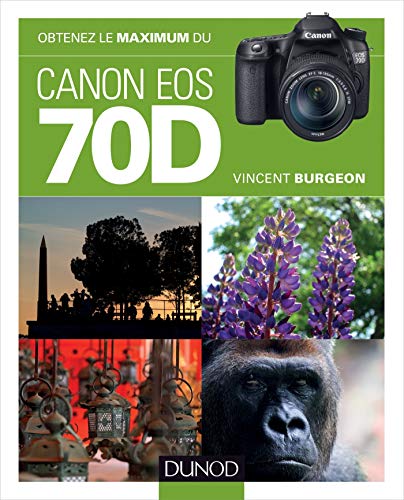 Obtenez le maximum du Canon EOS 70D Obtenez le maximum du Canon EOS 70D