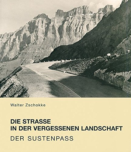 Die Strasse in der vergessenen Landschaft: Der Sustenpass