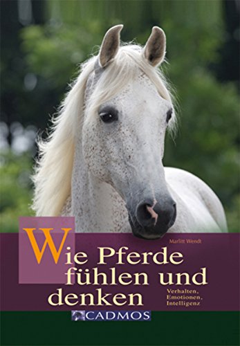 Download Wie Pferde fühlen und denken: Verhalten, Emotionen, Intelligenz (Mit Pferden kommunizieren)