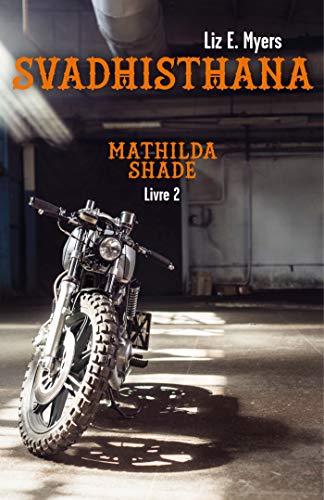 Télécharger Svadhisthana: Mathilda Shade - Livre 2 Francais PDF