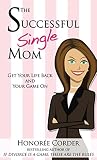 Image de The Successful Single Mom: Get Your Life Back and Your Game On! (The Successful Single Mom Book 1)