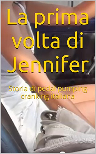 Download La prima volta di Jennifer: Storia di pedal pumping cranking italiana Download La prima volta di Jennifer: Storia di pedal pumping cranking italiana