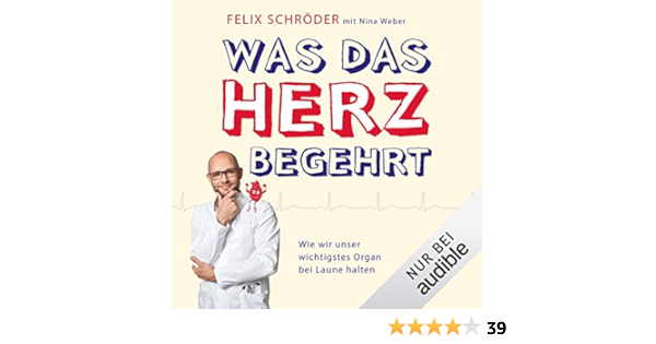 Was Das Herz Begehrt Wie Wir Unser Wichtigstes Organ Bei Laune Halten Horbuch Download Felix Schroder Nina Weber Julian Horeyseck Audible Studios Amazon De Bucher