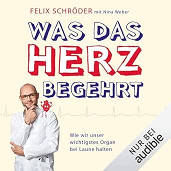 Was Das Herz Begehrt Wie Wir Unser Wichtigstes Organ Bei Laune Halten Horbuch Download Felix Schroder Nina Weber Julian Horeyseck Audible Studios Amazon De Bucher
