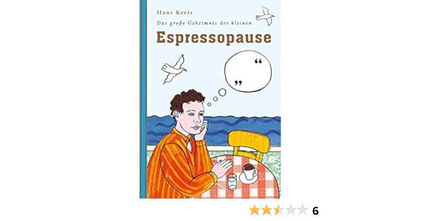 Das Grosse Geheimnis Der Kleinen Espressopause Amazon De Kreis Hans Bucher