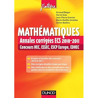 Mathématiques : Annales corrigées ECS 2010-2011 : Concours HEC, ESSEC, ESCP Europe, EDHEC (Concours Ecoles d'ingénieurs) Mathématiques : Annales corrigées ECS 2010-2011 : Concours HEC, ESSEC, ESCP Europe, EDHEC (Concours Ecoles d'ingénieurs)