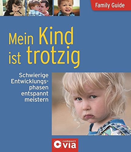 Mein Kind ist trotzig - Schwierige Entwicklungsphasen entspannt meistern: Family Guide - Elternratgeber