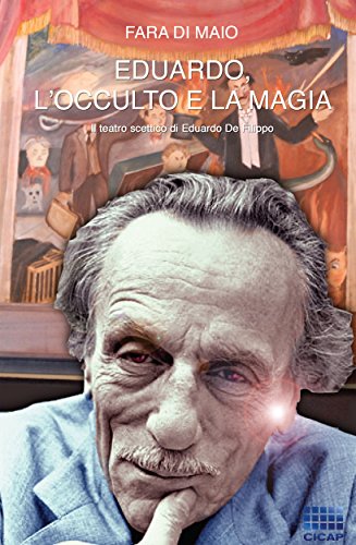 Download Eduardo, l'occulto e la magia: Il teatro scettico di Eduardo De Filippo: 17 (I Quaderni del CICAP) Download Eduardo, l'occulto e la magia: Il teatro scettico di Eduardo De Filippo: 17 (I Quaderni del CICAP)