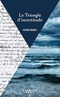 Le Triangle d\'incertitude par Pierre Brunet