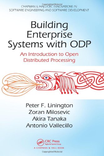 Download Building Enterprise Systems with ODP: An Introduction to Open Distributed Processing (Chapman & Hall/CRC Innovations in Software Engineering and Software Development Series)