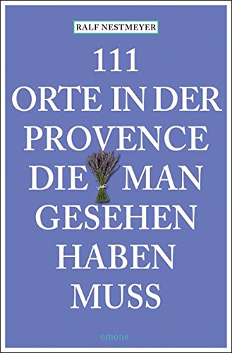 Download 111 Orte in der Provence, die man gesehen haben muss: Reiseführer Download 111 Orte in der Provence, die man gesehen haben muss: Reiseführer