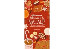 Abbecedario della cucina di Natale. Le ricette di Babbo Natale e della Befana dalla A allo Zenzero