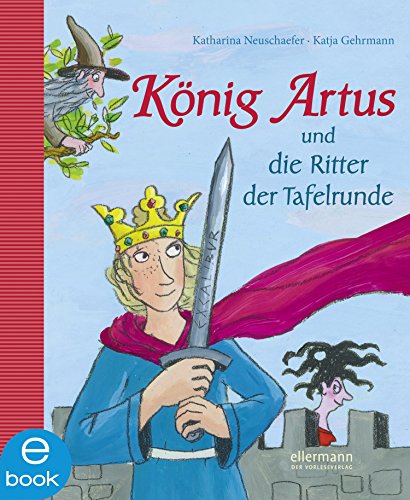 König Artus: und die Ritter der Tafelrunde