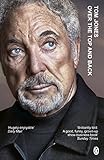 Over the Top and Back: The Autobiography (English Edition) by Tom Jones
