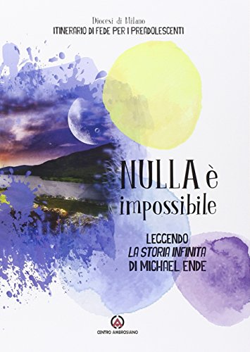 Nulla è impossibile. Leggendo «La storia infinita» di Michael Ende. Itinerario di fede per i preadolescenti. Linee guida