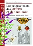 Image de Les petits animaux des jardins et des maisons : 720 espèces, leur description, leur habitat