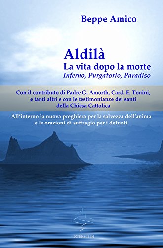 Download Aldilà - la vita dopo la morte - Inferno, Purgatorio, Paradiso - Con il contributo di Padre G. Amorth, Card. E. Tonini e tanti altri e con le testimonianze ... Chiesa Cattolica (Collana Spiritualità) Download Aldilà - la vita dopo la morte - Inferno, Purgatorio, Paradiso - Con il contributo di Padre G. Amorth, Card. E. Tonini e tanti altri e con le testimonianze ... Chiesa Cattolica (Collana Spiritualità)