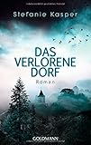 Bücher Neuerscheinungen 2022 - Das verlorene Dorf: Roman von Stefanie Kasper