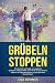 Grübeln stoppen: Wie du dich nachhaltig von negativen Gedanken, Selbstzweifeln und innerer Unruhe befreist. Inklusive 14 Tage Aktionsplan zu einer positiven Persönlichkeit. by 
