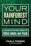 Your Rainforest Mind: A Guide to the Well-Being of Gifted Adults and Youth by 