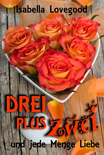 Drei plus zwei:_und jede Menge Liebe von Isabella Lovegood Drei plus Zwei