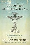 Becoming Supernatural: How Common People Are Doing the Uncommon by 