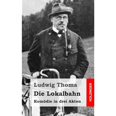Die Lokalbahn: Komödie in drei Akten