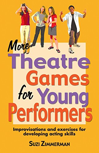 More Theatre Games for Young Performers: Improvisations and Exercises for Developing Acting Skills: Improvisations & Exercises for Developing Acting Skills