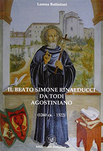 Il beato Simone Rinalducci da Todi, agostiniano (1260 ca.-1322)