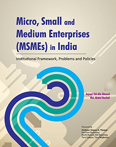 Micro, Small & Medium Enterprises (MSMEs) in India: Institutional Framework, Problems & Policies