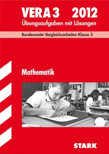 Vergleichsarbeiten Grundschule: Mathematik - VERA 3 / 2012; Bundesweite Vergleichsarbeiten Klasse 3. Übungsaufgaben mit Lösungen.