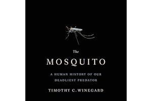 The Mosquito: A Human History of Our Deadliest Predator