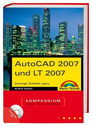 AutoCAD 2007 und LT 2007: Zeichnungen, 3D-Modelle, Layouts (Kompendium / Handbuch)
