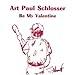 Produktbild Be My Valentine by Schlosser, Art Paul (2003-05-27)