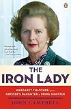 The Iron Lady: Margaret Thatcher, from Grocer's Daughter to Prime Minister by 