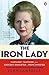 The Iron Lady: Margaret Thatcher, from Grocer's Daughter to Prime Minister by 