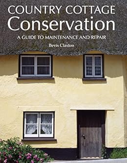 Country Cottage Conservation A Guide To Maintenance And Repair